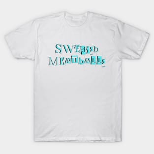 Swedish Meatballs Quote! T-Shirt